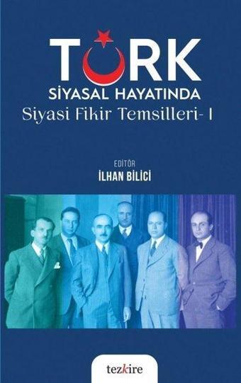 Türk Siyasal Hayatında Siyasi Fikir Temsilleri 1 - Kolektif  - Tezkire Yayınları