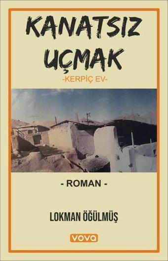 Kanatsız Uçmak - Kerpiç Ev - Lokman Öğülmüş - Vova Yayınları