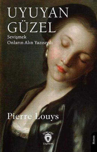 Uyuyan Güzel - Sevişmek Onların Alın Yazısıydı - Pierre Louys - Dorlion Yayınevi