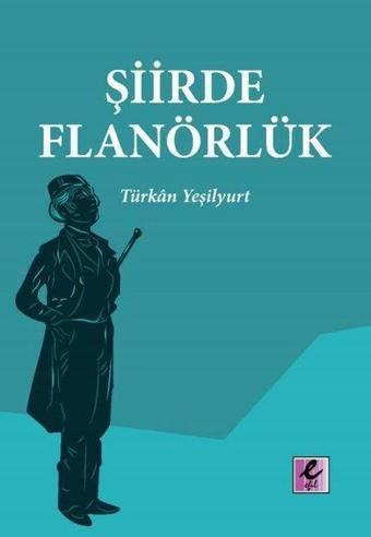 Şiirde Flanörlük - Türkan Yeşilyurt - Efil Yayınevi Yayınları