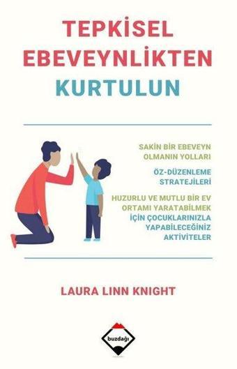 Tepkisel Ebeveynlikten Kurtulun - Laura Linn Knight - Buzdağı Yayınevi