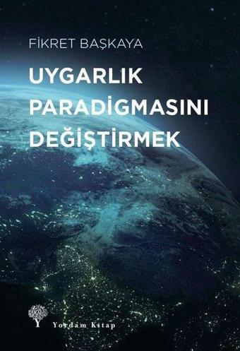 Uygarlık Paradigmasını Değiştirmek - Fikret Başkaya - Yordam Kitap