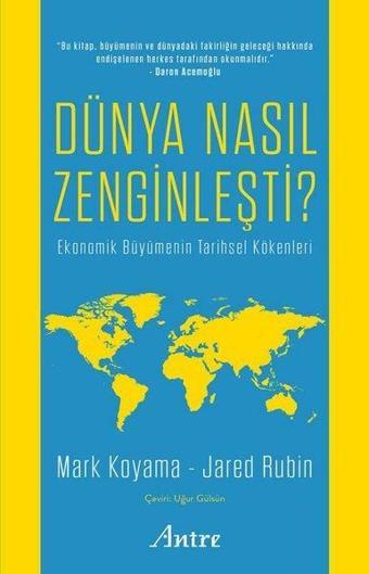 Dünya Nasıl Zenginleşti? Ekonomik Büyümenin Tarihsel Kökenleri - Jared Rubin - Antre Kitap