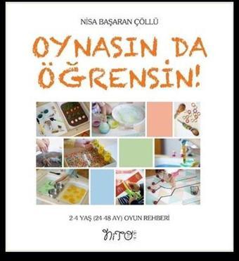 Oynasın da Öğrensin! 2 - 4 Yaş (24 - 48 Ay) Oyun Rehberi - Nisa Başaran Çöllü - Nito Kitap