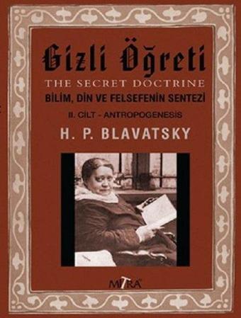 Gizli Öğreti 2.Cilt-Bilim Din ve Felsefenin Sentezi - Helena Petrovna Blavatsky - Mitra