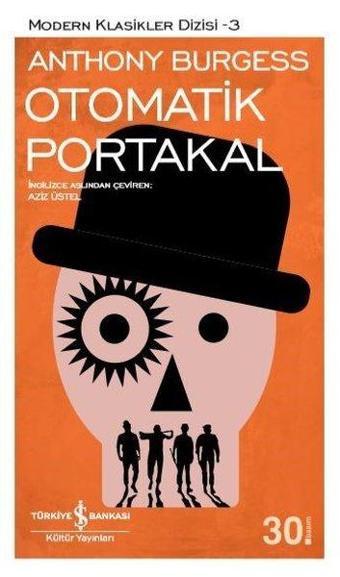 Otomatik Portakal - Modern Klasikler 3 - Anthony Burgess - İş Bankası Kültür Yayınları