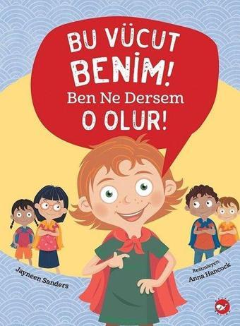 Bu Vücut Benim! Ben Ne Dersem O Olur! - Jayneen Sanders - Beyaz Balina Yayınları