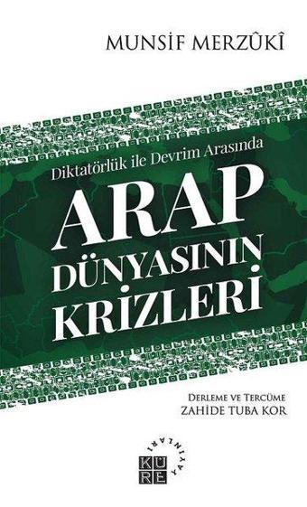 Diktatörlük ile Devrim Arasında Arap Dünyasının Krizleri - Munsif Merzuki - Küre Yayınları