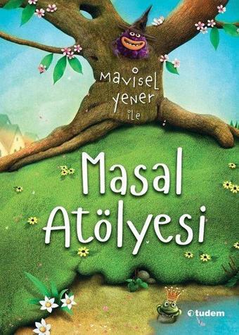 Mavisel Yener ile Masal Atölyesi - Mavisel Yener - Tudem Yayınları