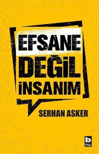 Efsane Değil İnsanım - Serhan Asker - Bilgi Yayınevi