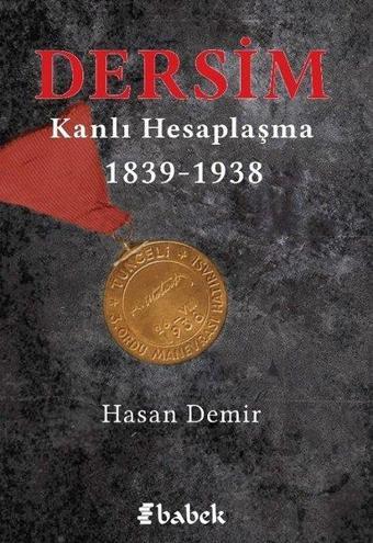 Dersim Kanlı Hesaplaşma 1839-1938 - Hasan Demir - Babek Yayınları