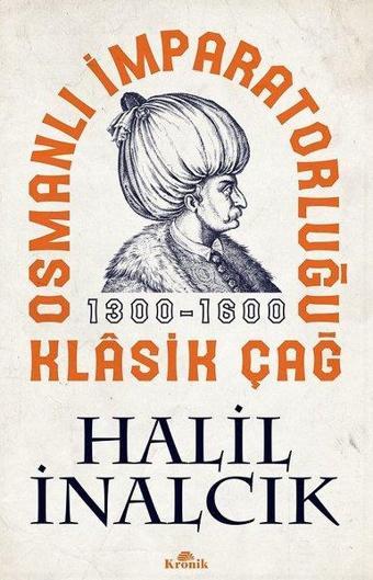 Osmanlı İmparatorluğu Klasik Çağ 1300-1600 - Halil İnalcık - Kronik Kitap