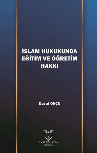 İslam Hukukunda Eğtim ve Öğretim Hakkı - Davut Okçu - Akademisyen Kitabevi