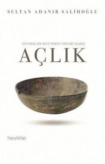 Sufilerde Bir Nefs Terbiye Yöntemi Olarak Açlık - Sultan Adanır Salihoğlu - Hayykitap