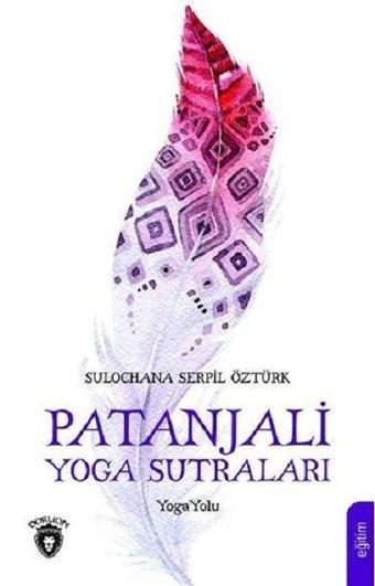 Patanjali Yoga Sutraları - Sulochana Serpil - Dorlion Yayınevi