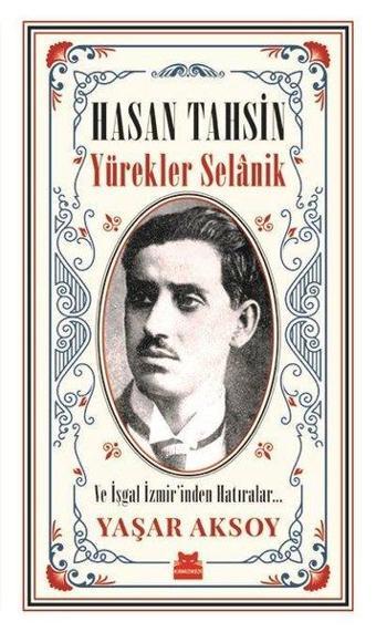 Hasan Tahsin: Yürekler Selanik-Ve İşgal İzmir'den Hatıralar - Yaşar Aksoy - Kırmızı Kedi Yayınevi