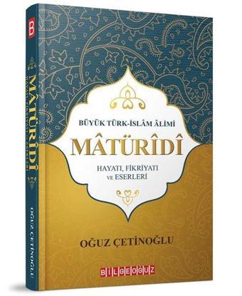 Maturidi-Hayatı Fikriyatı ve Eserleri - Oğuz Çetinoğlu - Bilgeoğuz Yayınları