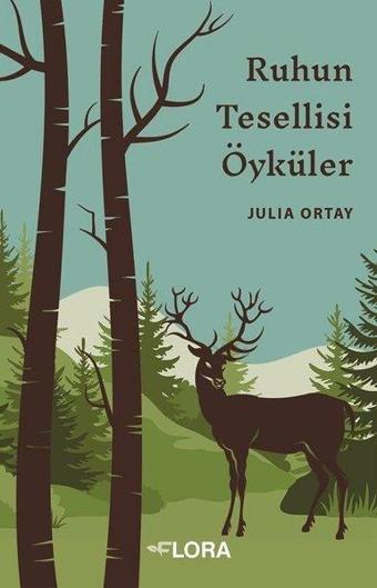 Ruhun Tesellisi Öyküler - Julia Ortay - Flora Yayınevi
