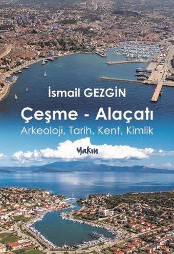 Çeşme-Alaçatı: Arkeoloji Tarih Kent Kimlik - İsmail Gezgin - Yakın Kitabevi