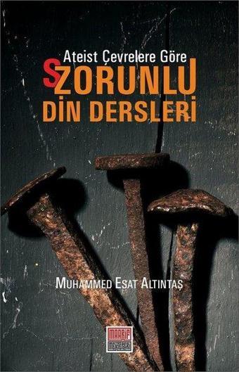 Ateist Çevrelere Göre Zorunlu Din Dersleri - Muhammed Esat Altıntaş - Maarif Mektepleri