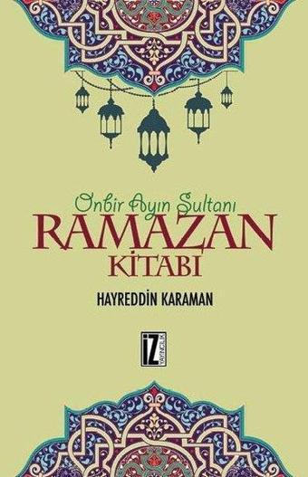 On Bir Ayın Sultanı Ramazan Kitabı - Hayreddin Karaman - İz Yayıncılık