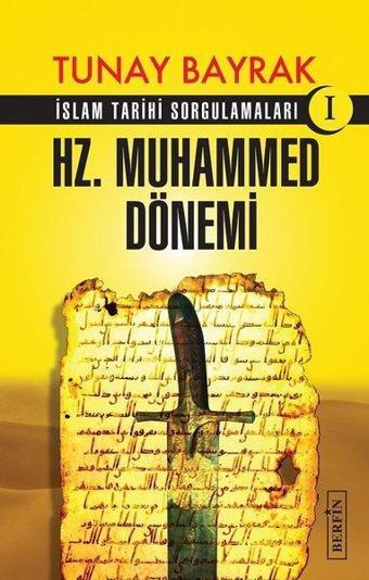 Hz.Muhammed Dönemi-İslam Tarihi Sorgulamaları 1 - Tunay Bayrak - Berfin Yayınları