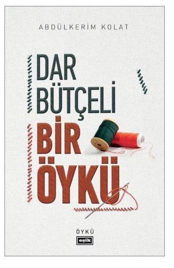 Dar Bütçeli Bir Öykü - Abdülkerim Kolat - Eşik Yayınları