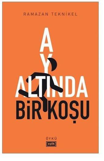 Ay Altında Bir Koşu - Ramazan Teknikel - Eşik Yayınları