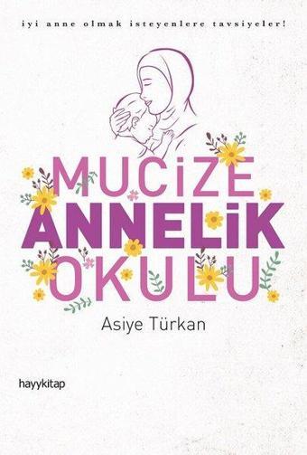 Mucize Annelik Okulu - Asiye Türkan - Hayykitap