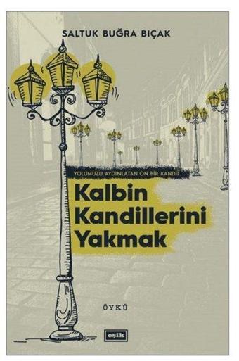 Kalbin Kandillerini Yakmak - Saltuk Buğra Bıçak - Eşik Yayınları