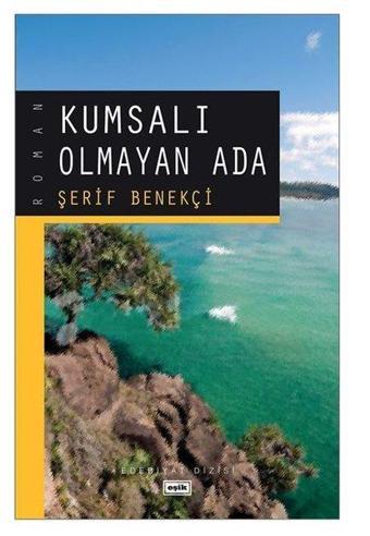 Kumsalı Olmayan Ada - Şerif Benekçi - Eşik Yayınları