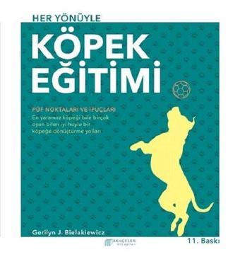 Her Yönüyle Köpek Eğitimi - Gerilyn J. Bielakiewicz - Akılçelen Kitaplar