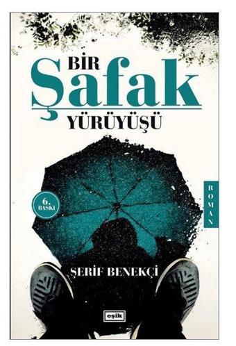 Bir Şafak Yürüyüşü - Şerif Benekçi - Eşik Yayınları