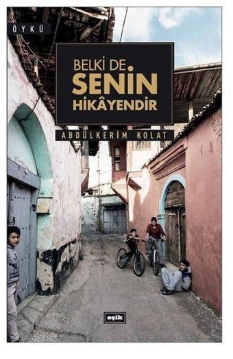 Belki de Senin Hikayendir - Abdülkerim Kolat - Eşik Yayınları