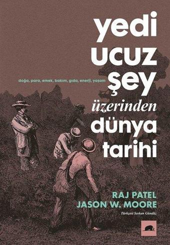 Yedi Ucuz Şey Üzerinden Dünya Tarihi - Jason W. Moore - Kolektif Kitap