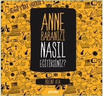 Anne Babanızı Nasıl Eğitirsiniz? - Bülent Ata - Genç Okur