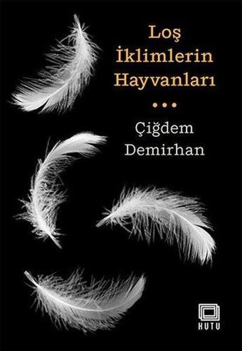 Loş İklimlerin Hayvanları - Çiğdem Demirhan - Kutu Yayınları