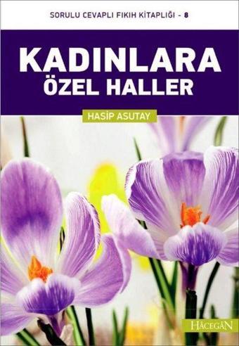 Kadınlara Özel Haller-Sorulu Cevaplı Fıkıh Kitaplığı-8 - Hasip Asutay - Hacegan Yayıncılık