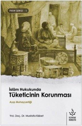 İslam Hukukunda Tüketicinin Korunması-Fıkıh Serisi 1 - Mustafa Kısbet - Nizamiye Akademi