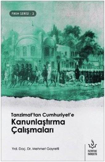 Tanzimat'tan Cumhuriyet'e Kanunlaştırma Çalışmaları-Fıkıh Serisi 3 - Mehmet Gayretli - Nizamiye Akademi