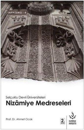 Selçuklu Devri Üniversiteleri Nizamiye Medreseleri-Tarih Serisi 4 - Ahmet Ocak - Nizamiye Akademi