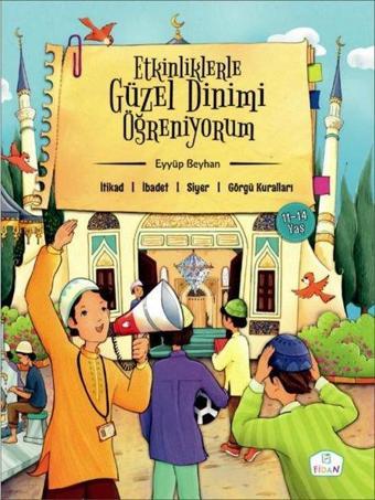 Etkinliklerle Güzel Dinimi Öğreniyorum - Eyyüp Beyhan - Fidan Yayınları