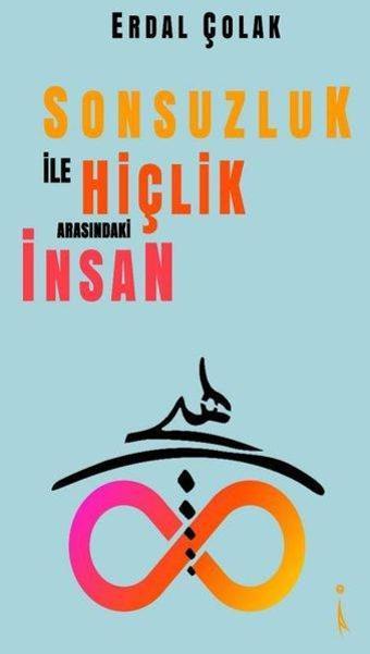 Sonsuzluk ile Hiçlik Arasındaki İnsan - Erdal Çolak - İkinci Adam Yayınları