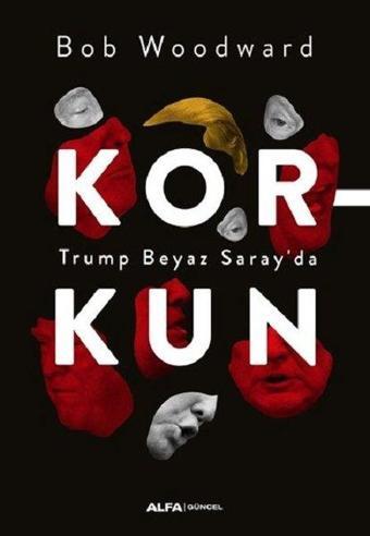 Korkun-Trump Beyaz Saray'da - Bob Woodward - Alfa Yayıncılık