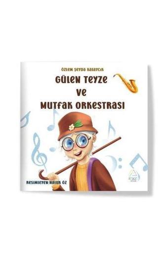 Gülen Teyze ve Mutfak Orkestrası - Özlem Şeyde Kalaycık - Mahlas Çocuk