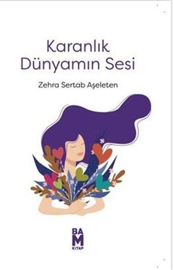 Karanlık Dünyamın Sesi - Zehra Sertab Aşeleten - Bam Kitap