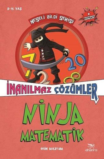 İnanılmaz Çözümler-Ninja Matematik-Neşeli Bilgi Serisi 2.Kitap - Ogün Mazlum - Elhamra