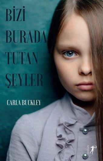 Bizi Burada Tutan Şeyler - Carla Buckley - Artemis Yayınları