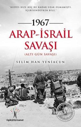 1967 Arap İsrail Savaşı - Selim Han Yeniacun - İlgi Kültür Sanat Yayınları