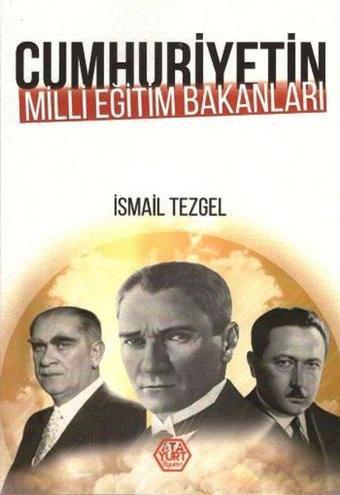 Cumhuriyetin Milli Eğitim Bakanları - İsmail Tezgel - Atayurt Yayınevi